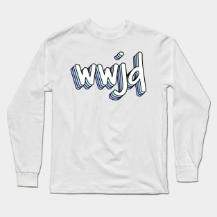 what would jesus do? x wwjd Long Sleeve T-Shirt